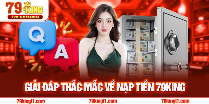 Giải đáp thắc mắc về nạp tiền 79KING