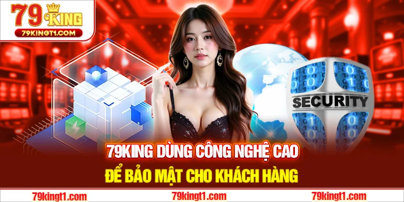 Công nghệ bảo mật tiên tiến của chính sách bảo mật 79KING