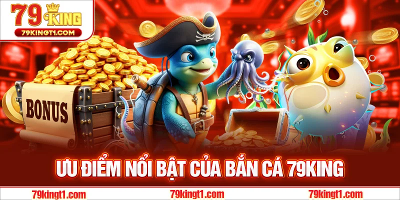 Những điểm nổi bật của bắn cá 79KING