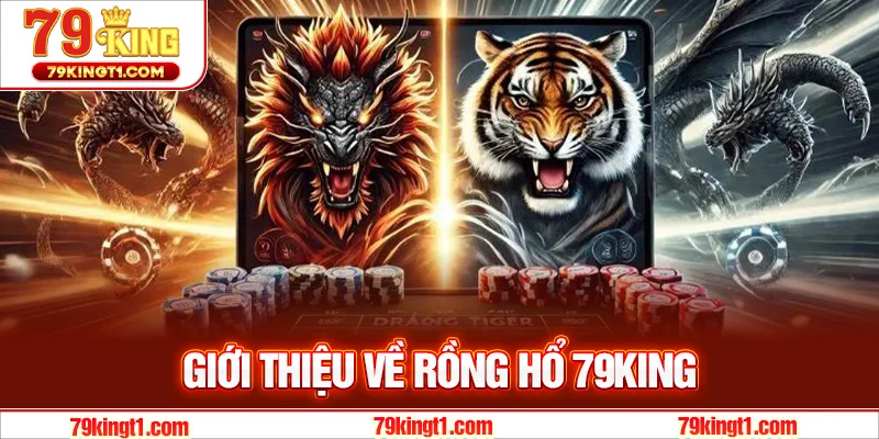 Giới thiệu về rồng hổ 79KING