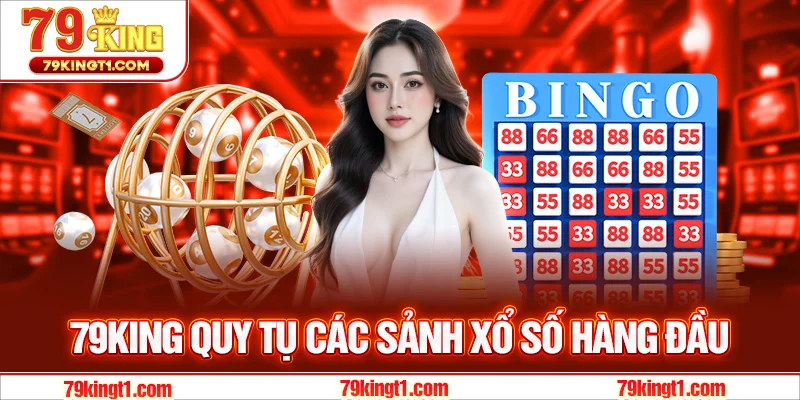 Nền tảng 79KING - quy tụ các sảnh xổ số hàng đầu hiện nay