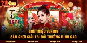 Giới thiệu 79king – Sân chơi giải trí đổi thưởng đỉnh cao