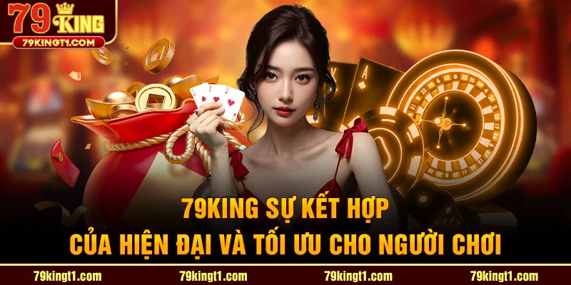 79king sự kết hợp của hiện đại và tối ưu cho người mới